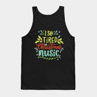 I'm so tired of Christmas music Tank Top